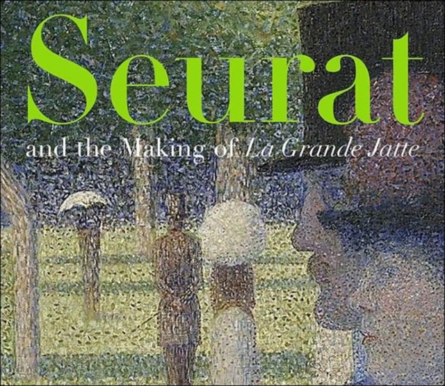 Seurat and the Making of La Grande Jatte, Paperback / softback Book