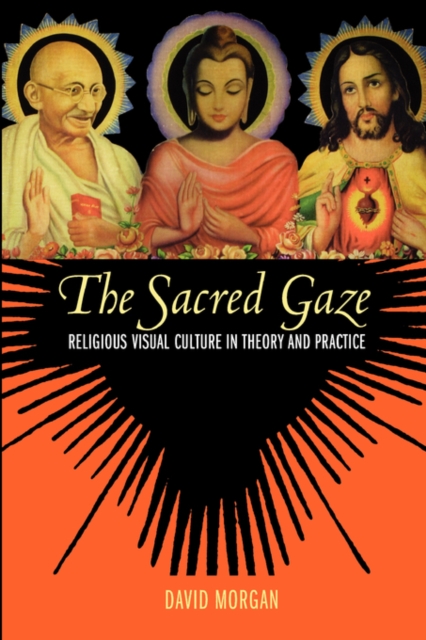 The Sacred Gaze : Religious Visual Culture in Theory and Practice, Paperback / softback Book