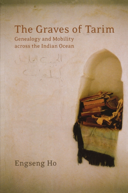 The Graves of Tarim : Genealogy and Mobility across the Indian Ocean, Paperback / softback Book