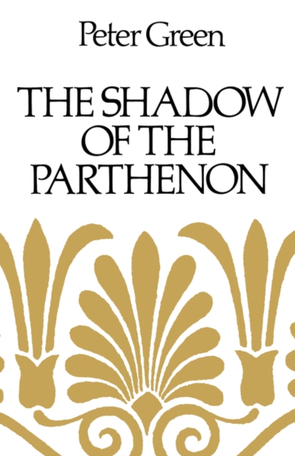 The Shadow of the Parthenon : Studies in Ancient History and Literature, Paperback / softback Book