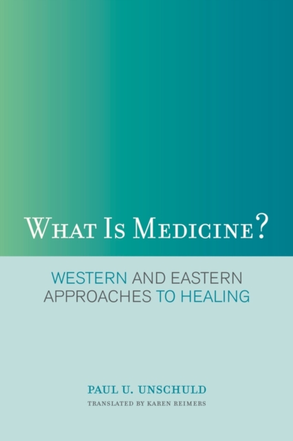 What Is Medicine? : Western and Eastern Approaches to Healing, Hardback Book
