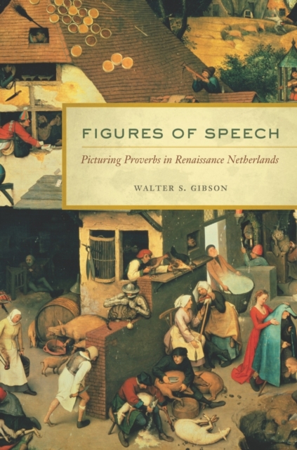 Figures of Speech : Picturing Proverbs in Renaissance Netherlands, Hardback Book