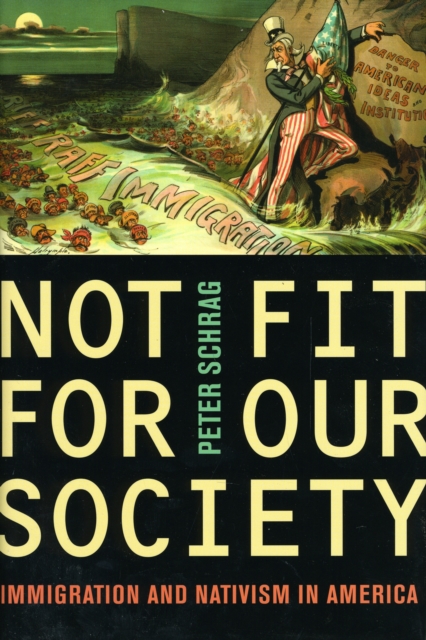 Not Fit for Our Society : Immigration and Nativism in America, Hardback Book