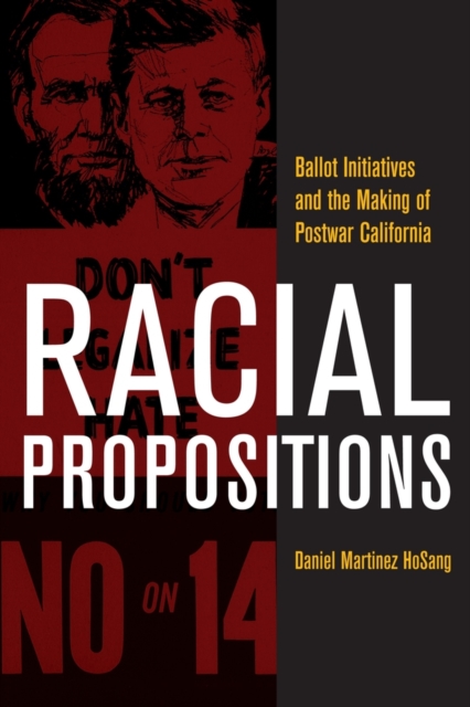Racial Propositions : Ballot Initiatives and the Making of Postwar California, Hardback Book