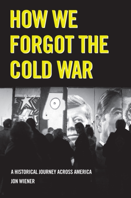 How We Forgot the Cold War : A Historical Journey across America, Hardback Book