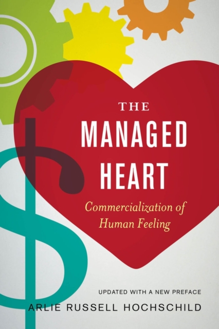 The Managed Heart : Commercialization of Human Feeling, Paperback / softback Book