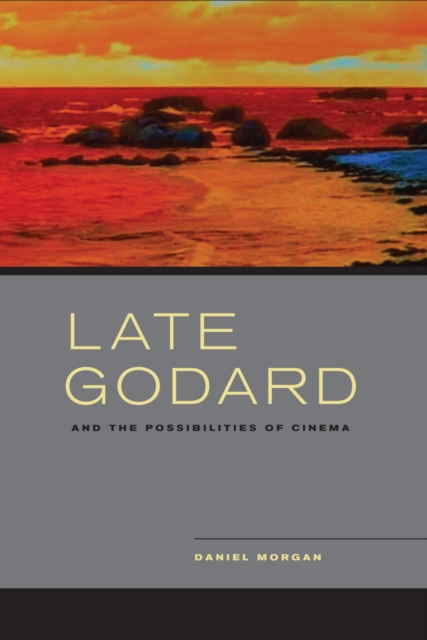 Late Godard and the Possibilities of Cinema, Hardback Book