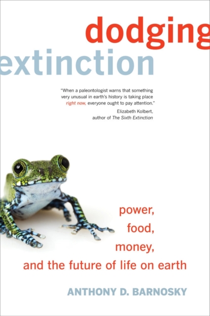 Dodging Extinction : Power, Food, Money, and the Future of Life on Earth, Hardback Book