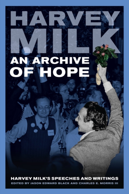 An Archive of Hope : Harvey Milk's Speeches and Writings, Hardback Book