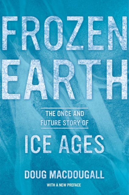 Frozen Earth : The Once and Future Story of Ice Ages, Paperback / softback Book
