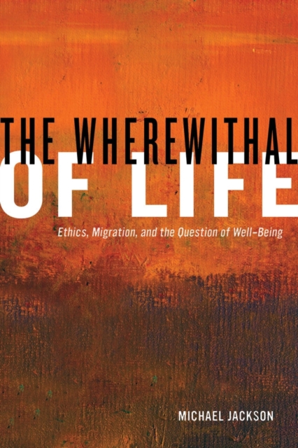 The Wherewithal of Life : Ethics, Migration, and the Question of Well-Being, Paperback / softback Book