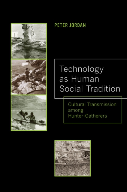 Technology as Human Social Tradition : Cultural Transmission among Hunter-Gatherers, Hardback Book