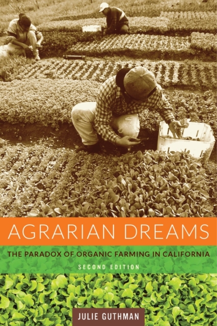 Agrarian Dreams : The Paradox of Organic Farming in California, Paperback / softback Book