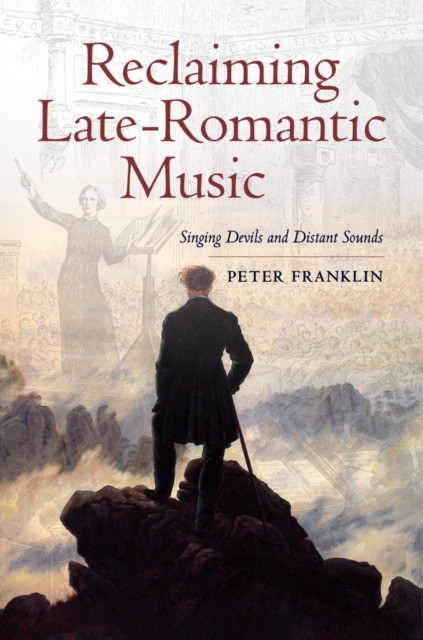 Reclaiming Late-Romantic Music : Singing Devils and Distant Sounds, Hardback Book