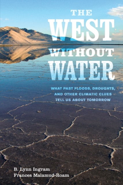 The West without Water : What Past Floods, Droughts, and Other Climatic Clues Tell Us about Tomorrow, Paperback / softback Book