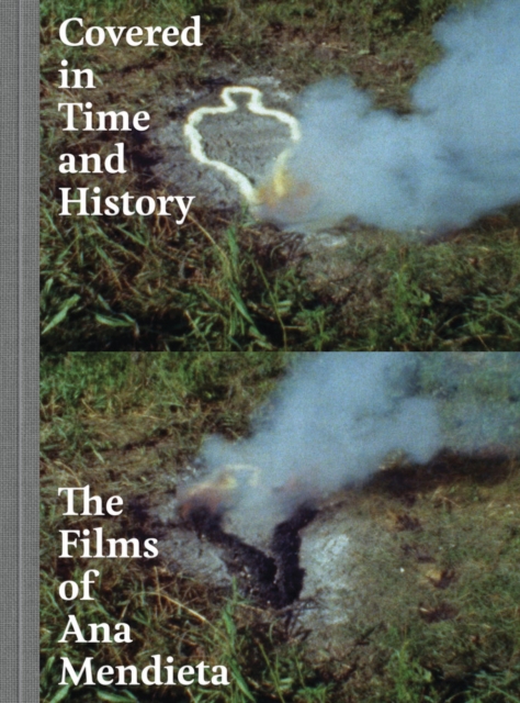 Covered in Time and History : The Films of Ana Mendieta, Hardback Book