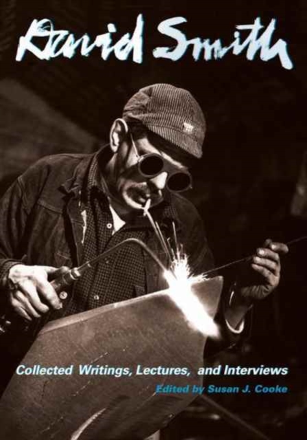 David Smith : Collected Writings, Lectures, and Interviews, Paperback / softback Book