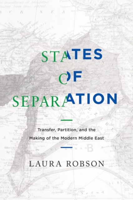 States of Separation : Transfer, Partition, and the Making of the Modern Middle East, Hardback Book