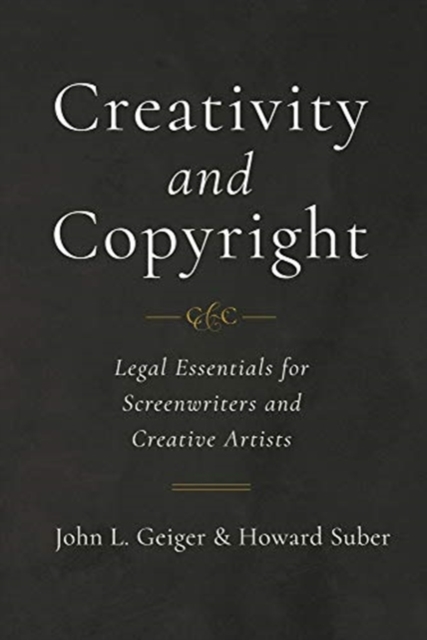 Creativity and Copyright : Legal Essentials for Screenwriters and Creative Artists, Paperback / softback Book