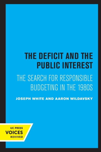 The Deficit and the Public Interest : The Search for Responsible Budgeting in the 1980s, Paperback / softback Book