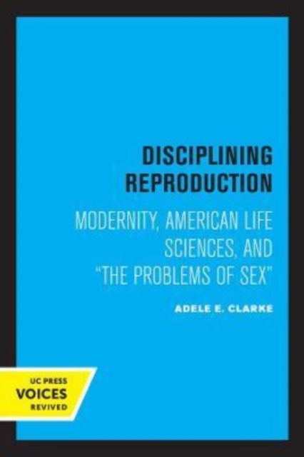 Disciplining Reproduction : Modernity, American Life Sciences, and the Problems of Sex, Paperback / softback Book