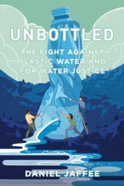 Unbottled : The Fight against Plastic Water and for Water Justice, Paperback / softback Book
