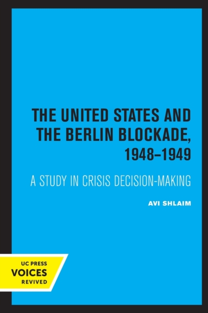 The United States and the Berlin Blockade 1948-1949 : A Study in Crisis Decision-Making, Paperback / softback Book