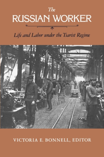 The Russian Worker : Life and Labor Under the Tsarist Regime, EPUB eBook