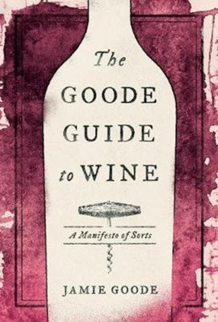 The Goode Guide to Wine : A Manifesto of Sorts, Hardback Book