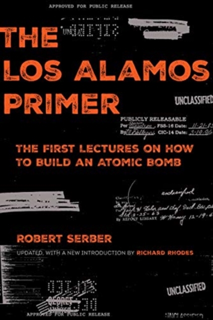 The Los Alamos Primer : The First Lectures on How to Build an  Atomic Bomb, Updated with a New Introduction by Richard Rhodes, Paperback / softback Book