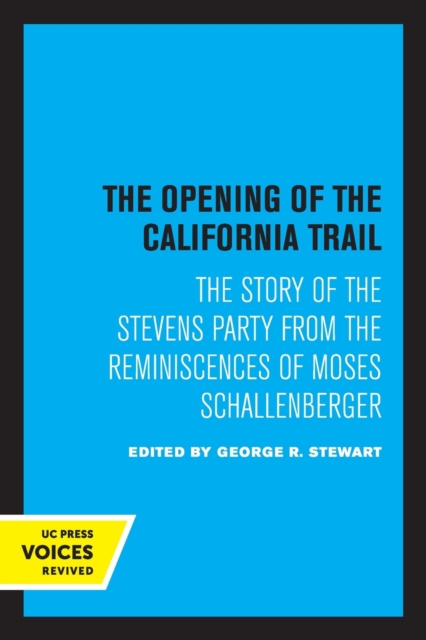 The Opening of the California Trail : The Story of the Stevens Party from the Reminiscences of Moses Schallenberger, Paperback / softback Book