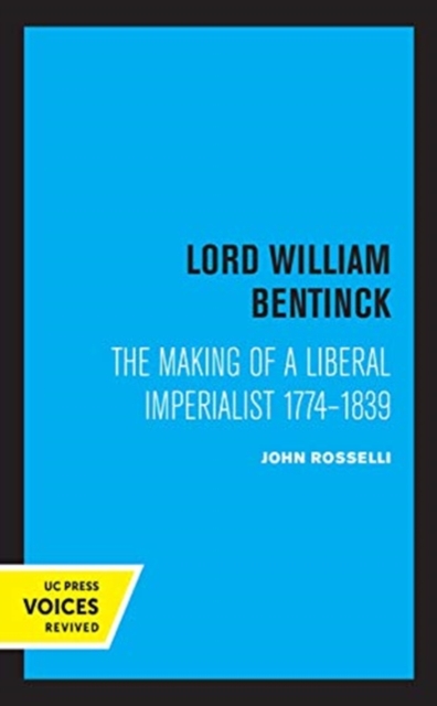 Lord William Bentinck : The Making of a Liberal Imperialist 1774 - 1839, Hardback Book