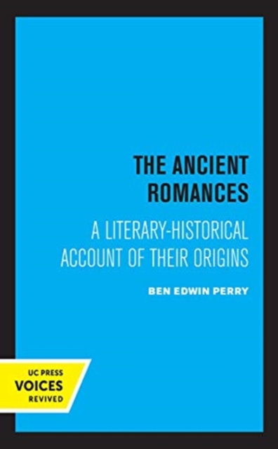 The Ancient Romances : A Literary-Historical Account of Their Origins, Hardback Book