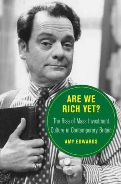 Are We Rich Yet? : The Rise of Mass Investment Culture in Contemporary Britain, Hardback Book