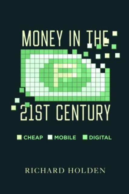Money in the Twenty-First Century : Cheap, Mobile, and Digital, Hardback Book