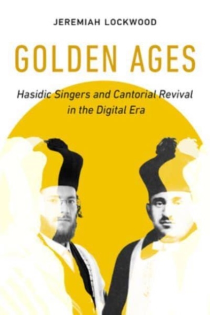 Golden Ages : Hasidic Singers and Cantorial Revival in the Digital Era, Paperback / softback Book