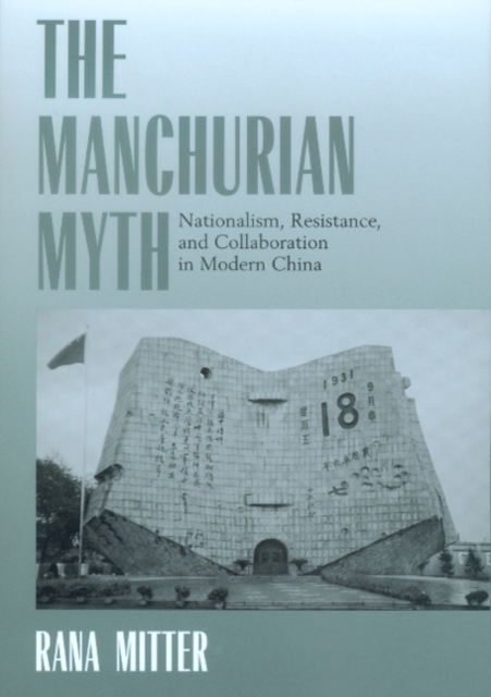 The Manchurian Myth : Nationalism, Resistance, and Collaboration in Modern China, PDF eBook
