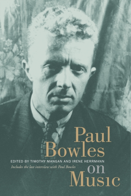 Paul Bowles on Music : Includes the last interview with Paul Bowles, PDF eBook
