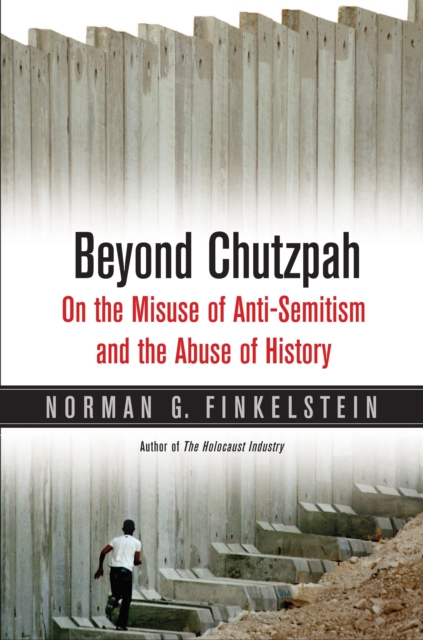 Beyond Chutzpah : On the Misuse of Anti-Semitism and the Abuse of History, EPUB eBook