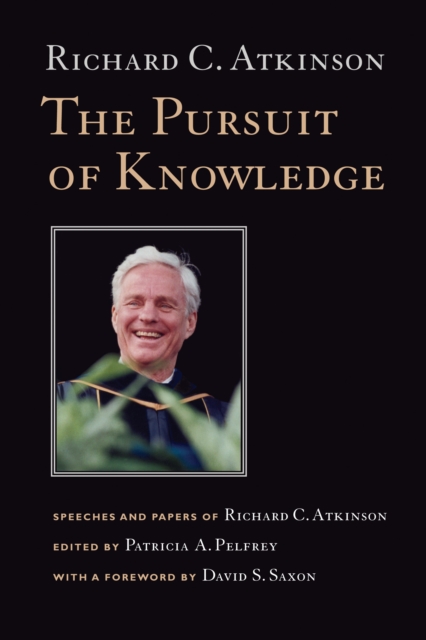 The Pursuit of Knowledge : Speeches and Papers of Richard C. Atkinson, PDF eBook