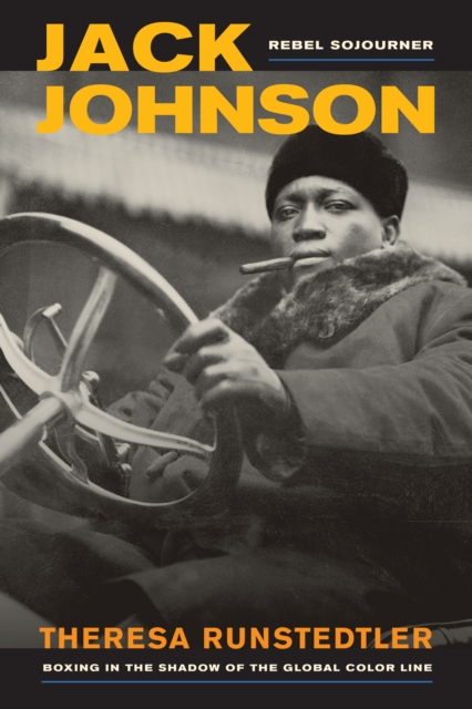 Jack Johnson, Rebel Sojourner : Boxing in the Shadow of the Global Color Line, EPUB eBook