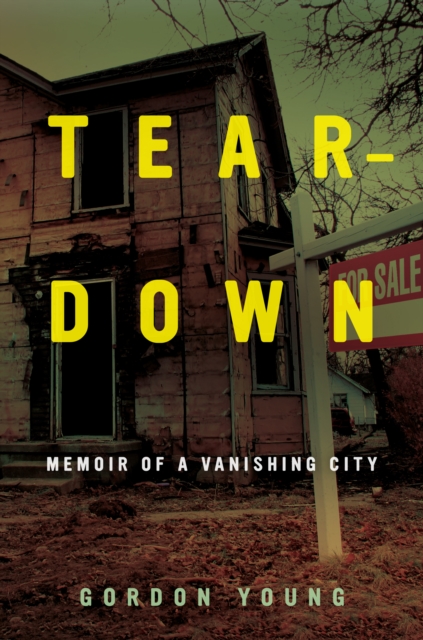 Teardown : Memoir of a Vanishing City, EPUB eBook