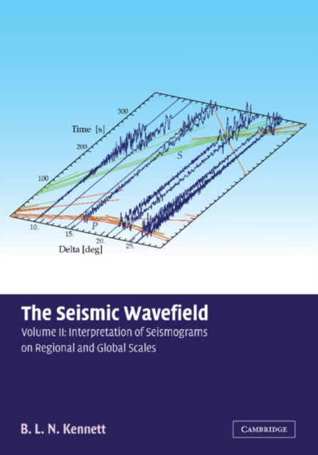 The Seismic Wavefield: Volume 2, Interpretation of Seismograms on Regional and Global Scales, Paperback / softback Book
