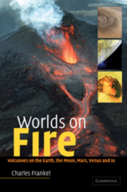 Worlds on Fire : Volcanoes on the Earth, the Moon, Mars, Venus and Io, Paperback / softback Book