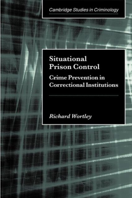 Situational Prison Control : Crime Prevention in Correctional Institutions, Paperback / softback Book