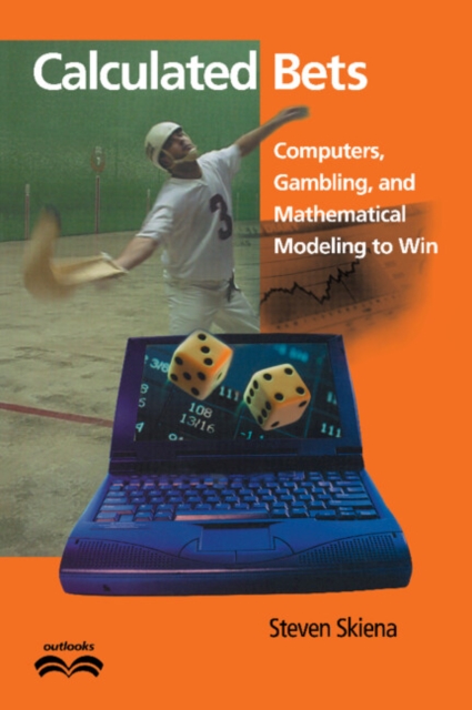 Calculated Bets : Computers, Gambling, and Mathematical Modeling to Win, Paperback / softback Book