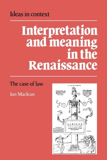 Interpretation and Meaning in the Renaissance : The Case of Law, Paperback / softback Book