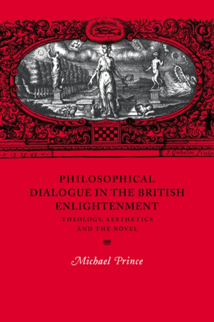 Philosophical Dialogue in the British Enlightenment : Theology, Aesthetics and the Novel, Paperback / softback Book