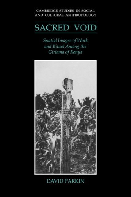 The Sacred Void : Spatial Images of Work and Ritual among the Giriama of Kenya, Paperback / softback Book