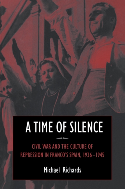 A Time of Silence : Civil War and the Culture of Repression in Franco's Spain, 1936-1945, Paperback / softback Book